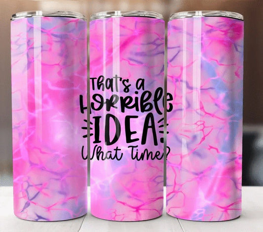 Horrible Idea Tumbler